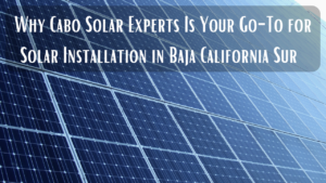 General Solar Power Keywords:,Solar power Cabo San Lucas,Solar panels Los Cabos,Solar energy systems Los Cabos,Renewable energy Cabo San Lucas,Solar solutions Los Cabos,Photovoltaic systems Cabo,Clean energy Los Cabos,Solar electricity Los Cabos,Solar installation Cabo San Lucas,Green energy Cabo San Lucas,Off-grid solar systems Los Cabos,Residential solar power Cabo San Lucas,Commercial solar power Los Cabos,Solar technology Cabo San Lucas,Location-Specific Keywords:,Solar panels in Cabo San Lucas,Solar energy in Los Cabos,Best solar company Cabo San Lucas,Affordable solar power Los Cabos,Solar panel suppliers Cabo San Lucas,Solar contractors Los Cabos,Solar energy services Cabo San Lucas,Sustainable energy Los Cabos,Cabo San Lucas solar companies,Los Cabos renewable energy solutions,Benefits and Features Keywords:,Save money with solar Los Cabos,Reduce energy bills Cabo San Lucas,Eco-friendly energy Los Cabos,Solar-powered homes Cabo San Lucas,Solar panel maintenance Los Cabos,Energy efficiency Cabo San Lucas,Long-lasting solar panels Los Cabos,High-quality solar systems Cabo,Solar energy tax benefits Mexico,Solar incentives Los Cabos,Specific Service Keywords:,Solar panel installation Cabo San Lucas,Solar energy consultation Los Cabos,Solar system repairs Cabo San Lucas,Solar battery storage Los Cabos,Solar water heating systems Cabo,Solar panel cleaning Los Cabos,Hybrid solar systems Cabo San Lucas,Net metering Los Cabos,Grid-tied solar systems Cabo,Customized solar solutions Los Cabos,Tourism and Hospitality Keywords:,Solar energy for hotels Los Cabos,Green resorts Cabo San Lucas,Eco-friendly tourism Los Cabos,Solar power for vacation homes Cabo,Solar energy for villas Los Cabos,Related Keywords:,Solar power market Mexico,Solar trends in Los Cabos,Energy independence Cabo San Lucas,Sustainable living Los Cabos,Solar-powered businesses Cabo San Lucas