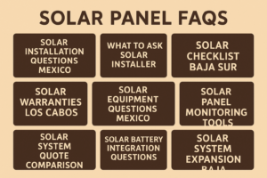solar panel FAQs,solar installation questions Mexico,what to ask solar installer,solar checklist Baja Sur,solar warranties Los Cabos,solar equipment questions Mexico,solar panel monitoring tools,solar system quote comparison,solar battery integration questions,solar system expansion Baja 